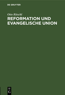 Reformation Und Evangelische Union: Akademische Festrede Zu Dem Kirchlichen Doppeljubil?um Am 31. Oktober 1917