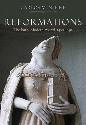 Reformations: The Early Modern World, 1450-1650 - Eire, Carlos M N