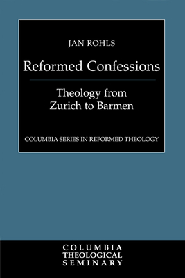 Reformed Confessions: Theology from Zurich to Barmen - Rohls, Jan