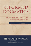Reformed Dogmatics: Holy Spirit, Church, and New Creation