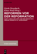 Reformen VOR Der Reformation: Sankt Ulrich Und Afra Und Der Monastisch-Urbane Umkreis Im 15. Jahrhundert