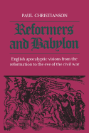 Reformers and Babylon: English Apocalyptic Visions from the Reformation to the Eve of the Civil War