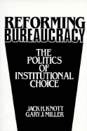 Reforming Bureaucracy: The Politics of Institutional Choice