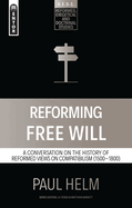Reforming Free Will: A Conversation on the History of Reformed Views