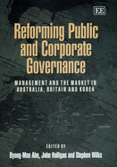 Reforming Public and Corporate Governance: Management and the Market in Australia, Britain and Korea - Ahn, Byong-Man (Editor), and Halligan, John (Editor), and Wilks, Stephen (Editor)