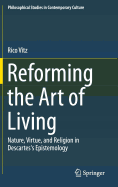 Reforming the Art of Living: Nature, Virtue, and Religion in Descartes's Epistemology