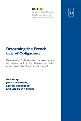 Reforming the French Law of Obligations: Comparative Reflections on the Avant-Projet de Rforme Du Droit Des Obligations Et de la Prescription ('The Avant-Projet Catala') - Cartwright, John (Editor), and Hcker, Birke (Editor), and Vogenauer, Stefan (Editor)