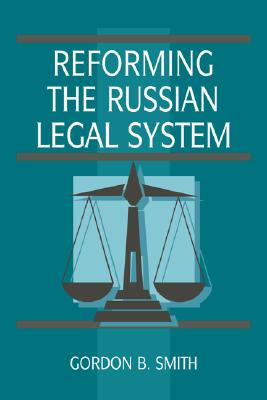 Reforming the Russian Legal System - Smith, Gordon B.