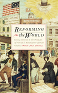 Reforming the World: Social Activism and the Problem of Fiction in Nineteenth-Century America