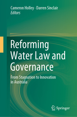 Reforming Water Law and Governance: From Stagnation to Innovation in Australia - Holley, Cameron (Editor), and Sinclair, Darren (Editor)