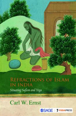 Refractions of Islam in India: Situating Sufism and Yoga - Ernst, Carl W