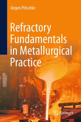 Refractory Fundamentals in Metallurgical Practice - Ptschke, Jrgen