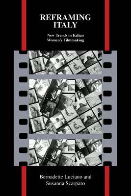Reframing Italy: New Trends in Italian Women's Filmmaking - Luciano, Bernadette, and Scarparo, Susanna
