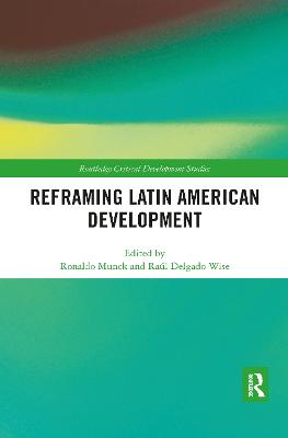 Reframing Latin American Development - Munck, Ronaldo (Editor), and Wise, Raul Delgado (Editor)