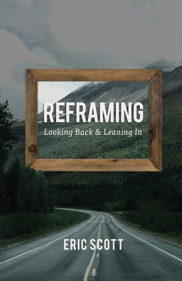 Reframing: Looking Back and Leaning in - Scott, Eric