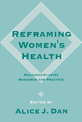 Reframing Women s Health: Multidisciplinary Research and Practice - Dan, Alice (Editor)