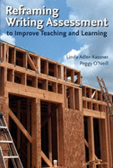 Reframing Writing Assessment to Improve Teaching and Learning - Adler-Kassner, Linda