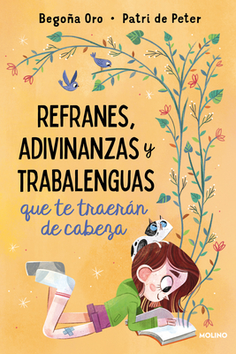 Refranes, Adivinanzas Y Trabalenguas Que Te Traern de Cabeza / Sayings, Riddles, and Tongue Twisters That Will Drive You Crazy - Oro, Begona, and Peter, Patri de