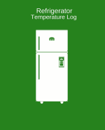 Refrigerator Temperature Log: Record Fridge Freezer Temperature, Food Hygiene Use for Business, Home, Restaurants, Bars & More, Monitor Fridge Freezer Contents & Comply with Regulations, Food Health & Safety Check Report 8"x10" Paperback