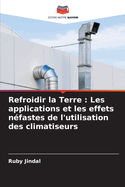 Refroidir la Terre: Les applications et les effets nfastes de l'utilisation des climatiseurs