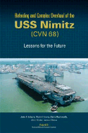 Refuelilng and Complex Overhaul of the USS Nimitz (Cvn 68): Lessons for the Future - Jakes, John F, and Schank, John F