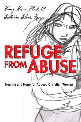 Refuge from Abuse: Healing and Hope for Abused Christian Women - Nason-Clark, Nancy, and Kroeger, Catherine Clark