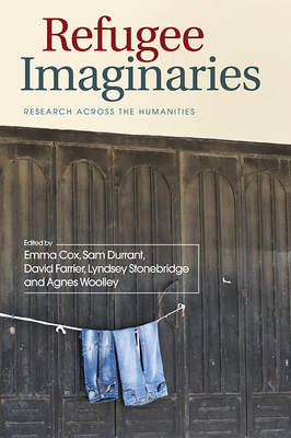 Refugee Imaginaries: Research Across the Humanities - Cox, Emma (Editor), and Durrant, Sam (Editor), and Farrier, David (Editor)