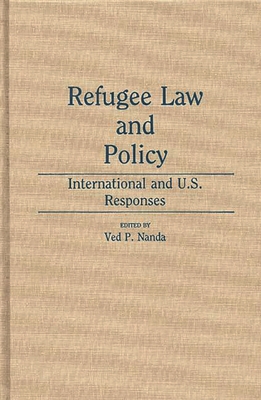 Refugee Law and Policy: International and U.S. Responses - Nanda, Ved P