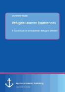 Refugee Learner Experiences. A Case Study of Zimbabwean Refugee Children