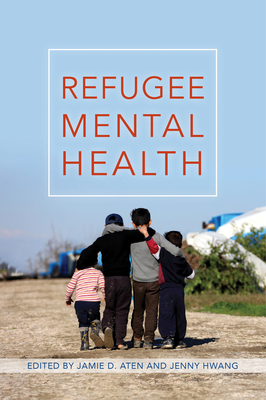 Refugee Mental Health - Aten, Jamie D, Dr. (Editor), and Hwang, Jenny (Editor)