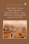 Refugee Nuns, the French Revolution, and British Literature and Culture