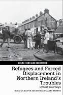 Refugees and Forced Displacement in Northern Ireland's Troubles: Untold Journeys