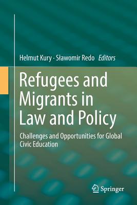 Refugees and Migrants in Law and Policy: Challenges and Opportunities for Global Civic Education - Kury, Helmut (Editor), and Redo, Slawomir (Editor)