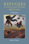 Refugees in Twentieth-Century Britain: A History