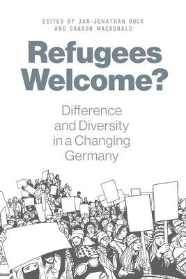 Refugees Welcome?: Difference and Diversity in a Changing Germany - Bock, Jan-Jonathan (Editor), and MacDonald, Sharon (Editor)