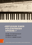 Refugium Einer Politikfreien Sphare?: Musik Und Gesellschaft Im Rheinland Des 19. Und 20. Jahrhunderts