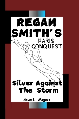 Regan Smith's Paris Conquest: Silver Against the Storm - L Wagner, Brian