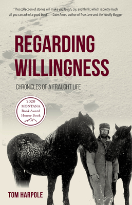 Regarding Willingness: Chronicles of a Fraught Life - Harpole, Tom, and Rice, Daniel J (Editor)