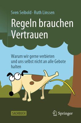 Regeln Brauchen Vertrauen: Warum Wir Gerne Verbieten Und Uns Selbst Nicht an Alle Gebote Halten - Seibold, Sven, and Linssen, Ruth