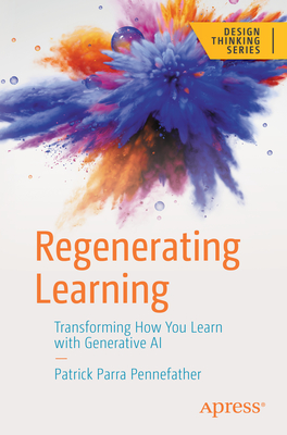Regenerating Learning: Transforming How You Learn with Generative AI - Parra Pennefather, Patrick