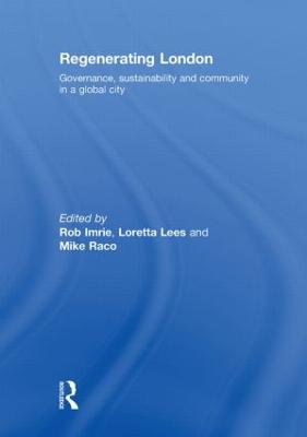 Regenerating London: Governance, Sustainability and Community in a Global City - Imrie, Rob (Editor), and Lees, Loretta (Editor), and Raco, Mike (Editor)