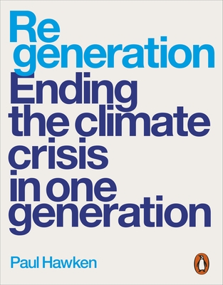 Regeneration: Ending the Climate Crisis in One Generation - Hawken, Paul