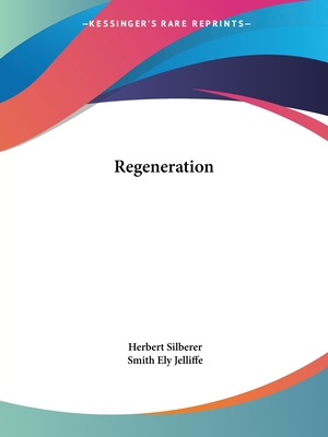 Regeneration - Silberer, Herbert, Dr., and Jelliffe, Smith Ely