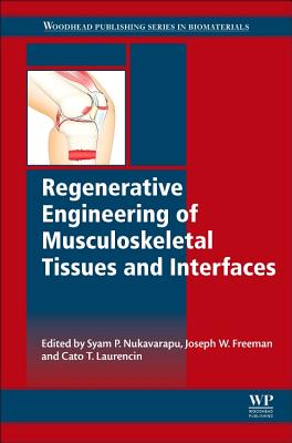 Regenerative Engineering of Musculoskeletal Tissues and Interfaces - Nukavarapu, Syam (Editor), and Freeman, Joseph (Editor), and Laurencin, Cato (Editor)