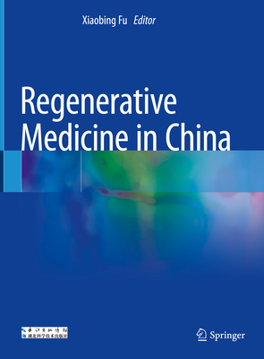 Regenerative Medicine in China - Fu, Xiaobing (Editor)