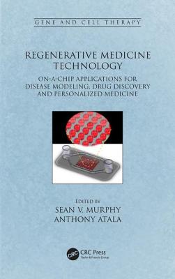 Regenerative Medicine Technology: On-a-Chip Applications for Disease Modeling, Drug Discovery and Personalized Medicine - Murphy, Sean V. (Editor), and Atala, Anthony (Editor)