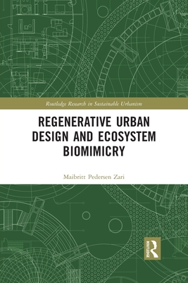 Regenerative Urban Design and Ecosystem Biomimicry - Pedersen Zari, Maibritt