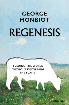 Regenesis: Feeding the World without Devouring the Planet - Monbiot, George