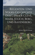 Regenten- Und Volks-Geschichte Der L?nder Cleve, Mark, J?lich, Berg, Und Ravensberg.