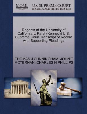 Regents of the University of California V. Karst (Kenneth) U.S. Supreme Court Transcript of Record with Supporting Pleadings - Cunningham, Thomas J, and McTernan, John T, and Phillips, Charles H
